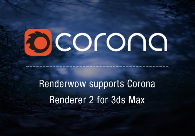Renderwow supports Corona Renderer 2 for 3ds Max